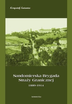 SANDOMIERSKA BRYGADA STRAŻY GRANICZNEJ 1889-1914