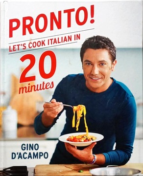 PRONTO! LET'S COOK ITALIAN IN 20 MINUTES. D'acampo