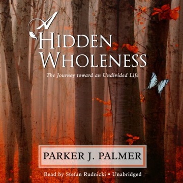 Hidden Wholeness - Palmer, Parker J. AUDIOBOOK