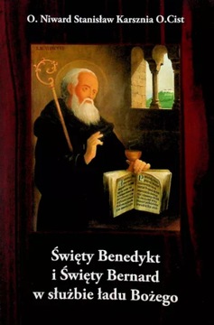 Święty Benedykt i Święty Bernard w służbie.. - o. Niward Stanisław Karsznia