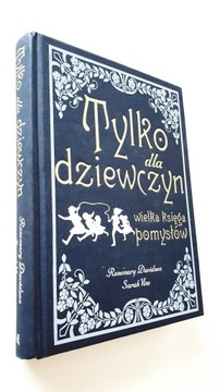 TYLKO DLA DZIEWCZYN. WIELKA KSIĘGA POMYSŁÓW