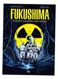 FUKUSHIMA. KRONIKA WYPADKU BEZ KOŃCA BERTRAND GALIC