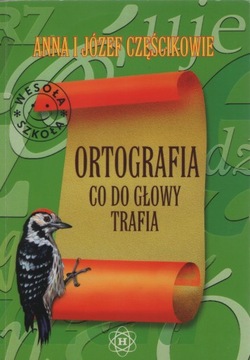 ORTOGRAFIA CO DO GŁOWY TRAFIA, A. i J. CZĘŚCIKOWIE