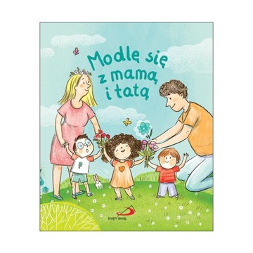 Modlę się z mamą i tatą Anna Wojciechowska