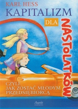 Kapitalizm dla nastolatków czyli jak zostać młodym przedsiębiorcą Karl Hess