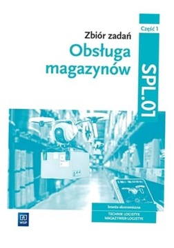 OBSŁUGA MAGAZYNÓW. ZBIÓR ZADAŃ SPL.01 CZ.1 WSIP GRAŻYNA KARPUS