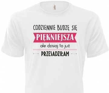 KOSZULKA - CODZIENNIE BUDZĘ SIĘ PIĘKNIEJSZA, ALE..