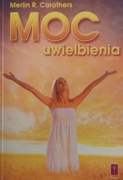 Moc uwielbienia Merlin R. Carothers