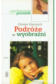 Wychowanie bez porażek Podróże w wyobraźni Harnisc