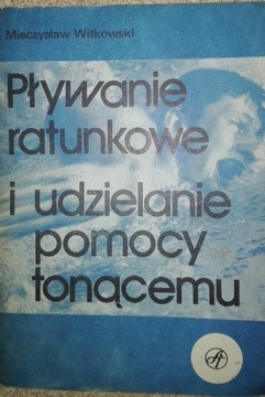 PŁYWANIE RATUNKOWE I UDZIELANIE POMOCY TONĄCEMU Mieczysław Witkowski