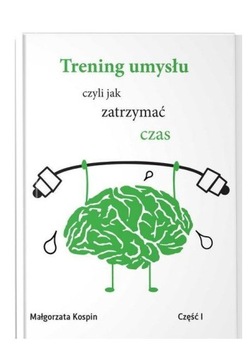 TRENING UMYSŁU CZ.1 - Małgorzata Kospin [KSIĄŻKA]