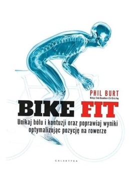 BIKE FIT. UNIKAJ BÓLU I KONTUZJI ORAZ POPRAWIAJ.. PHIL BURT
