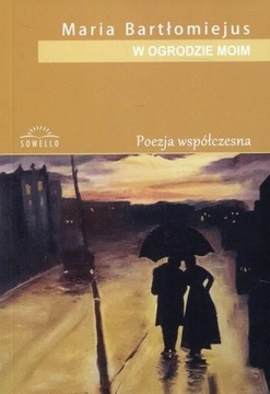 W OGRODZIE MOIM, MARIA BARTŁOMIEJUS