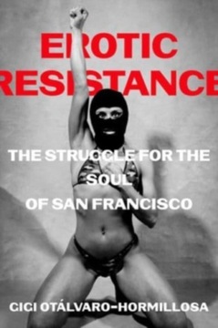 Erotic Resistance: The Struggle for the Soul of San Francisco Gigi