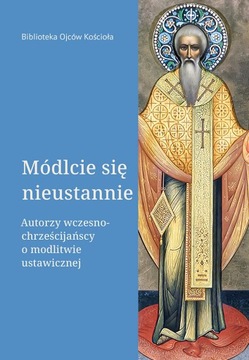 Módlcie się nieustannie. Biblioteka Ojców Kościoła