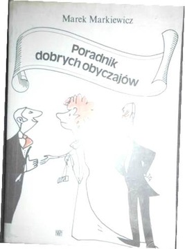 Poradnik dobrych obyczajów - Marek. Markiewicz