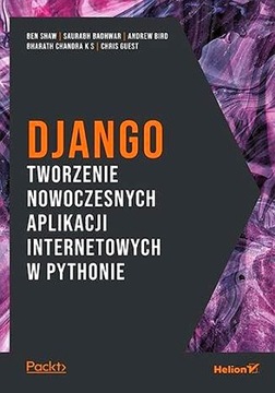 DJANGO. TWORZENIE NOWOCZESNYCH APLIKACJI..