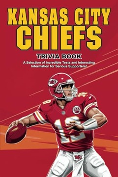 Hoang, Thuy Kansas City Chiefs Trivia Book: A Selection of Incredible Tests