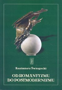 Od romantyzmu do postmodernizmu Kazimierz Świegock