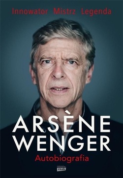 ARSENE WENGER. AUTOBIOGRAFIA, ARSENE WENGER