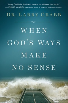 When God's Ways Make No Sense - Crabb, Dr. Larry