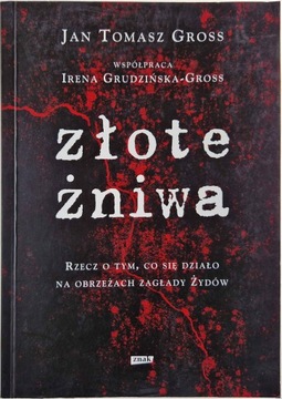Złote żniwa Rzecz o tym, co się działo na obrzeżach zagłady Żydów J. Gross