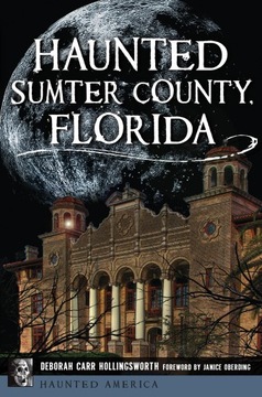 Haunted Sumter County, Florida (Haunted America) Hollingsworth, Deborah
