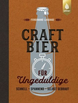 Craft-Bier für Ungeduldige: Schnell, spannend, selbst gebraut (2023)
