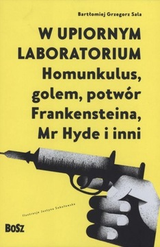 W UPIORNYM LABORATORIUM. HOMUNKULUS, GOLEM,...
