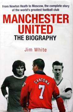 JIM WHITE - MANCHESTER UNITED: THE BIOGRAPHY