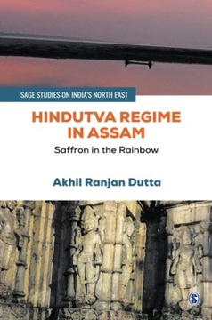 Hindutva Regime in Assam: Saffron in the Rainbow BOOK, BUCH, KSIĄŻKA