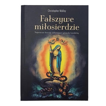 Fałszywe Miłosierdzie C. Malloy HEREZJE KATOLICYZM