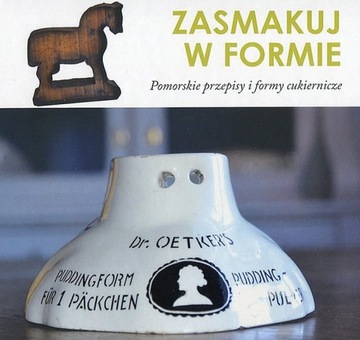 Zasmakuj w formie. Pomorskie przepisy i formy cukiernicze