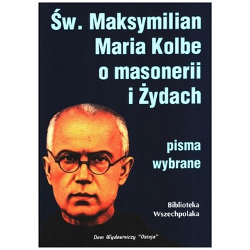 Św. Maksymilian Maria Kolbe o masonerii i Żydach