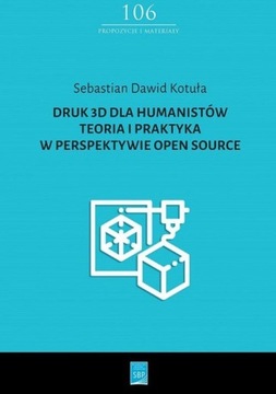 DRUK 3D DLA HUMANISTÓW TEORIA I PRAKTYKA W PERSPEK