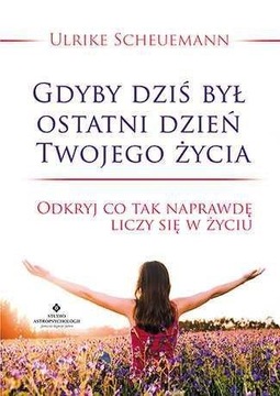 Gdyby dziś był ostatni dzień Twojego życia Ulrike Scheuermann