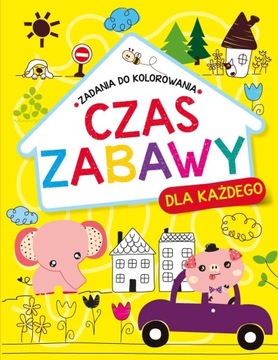 ZADANIA DO KOLOROWANIA. CZAS ZABAWY DLA KAŻDEGO