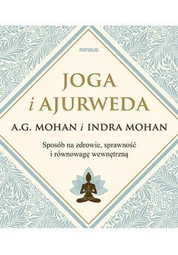 JOGA I AJURWEDA. SPOSÓB NA ZDROWIE, SPRAWNOŚĆ...