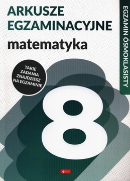 Arkusze egzaminacyjne matemtatyka ósmoklasisty