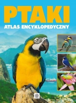 Ptaki atlas encyklopedyczny zwierzęta