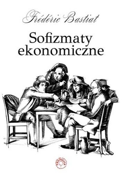Sofizmaty ekonomiczne. Frederic Bastiat