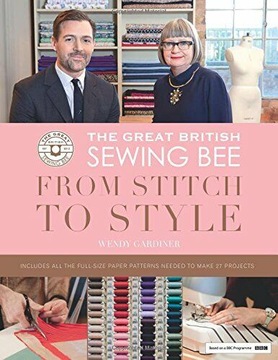 The Great British Sewing Bee From Stitch To Style Wendy Gardiner