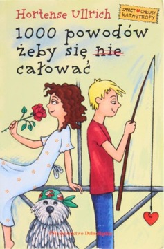 1000 POWODÓW ŻEBY SIĘ NIE CAŁOWAĆ, Hortense Ullrich