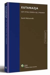 Eutanazja. Gdy etyka zderza się z prawem - Jacek Malczewski | Ebook