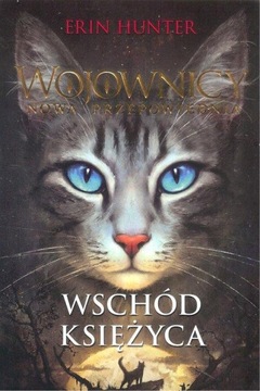 WSCHÓD KSIĘŻYCA Wojownicy Nowa przepowiednia T.2 E. Hunter