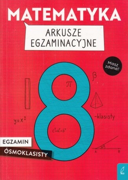 Matematyka. Arkusze egzaminacyjne. Egzamin ósmoklasisty