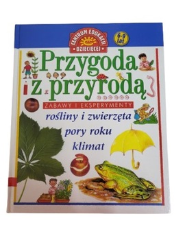 Przygoda z przyrodą zabawy i eksperymenty 6-9 lat