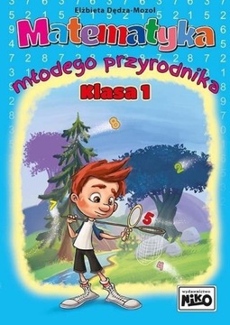 MATEMATYKA MŁODEGO PRZYRODNIKA. KLASA 1