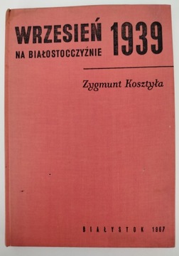 WRZESIEŃ 1939 ROKU NA BIAŁOSTOCCZYŹNIE - KOSZTYŁA