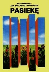 Jak zakładać i prowadzić pasiekę